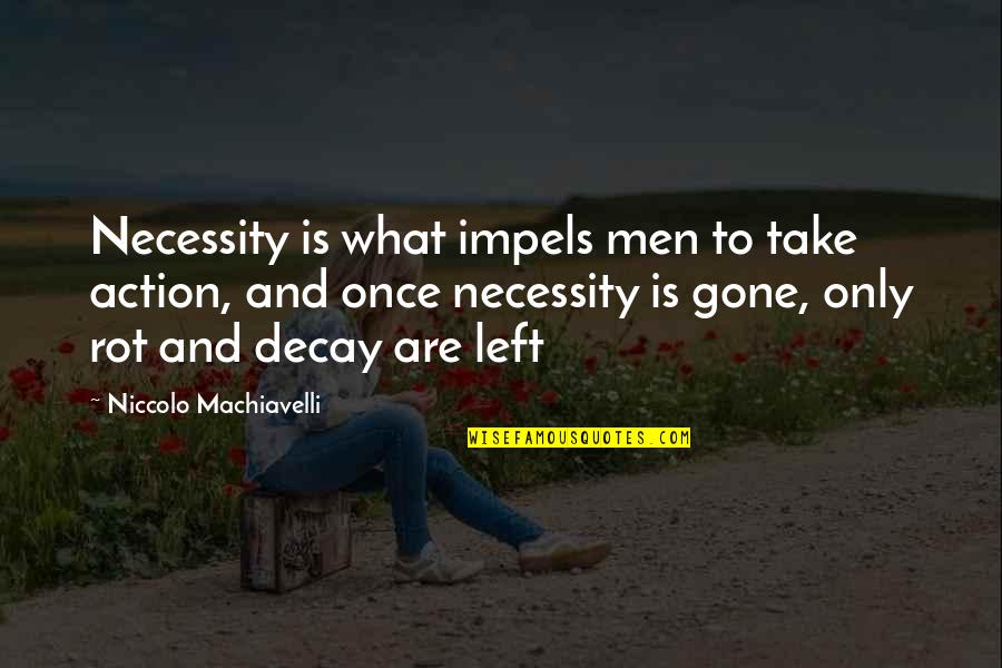 Machiavelli's Quotes By Niccolo Machiavelli: Necessity is what impels men to take action,
