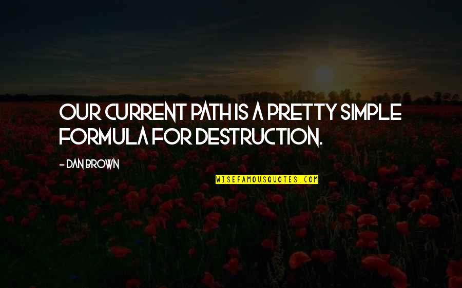 Machiel Buijk Quotes By Dan Brown: Our current path is a pretty simple formula