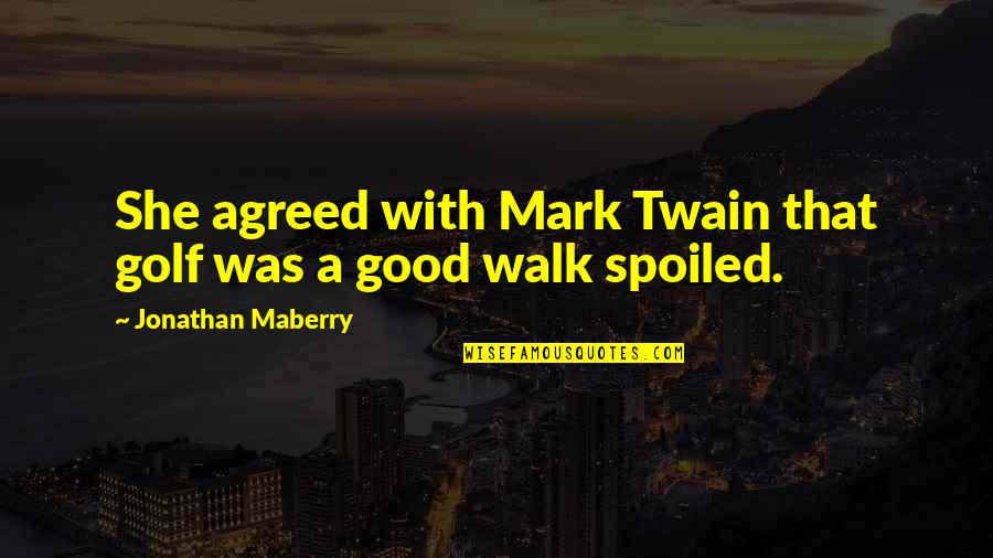 Machiel Buijk Quotes By Jonathan Maberry: She agreed with Mark Twain that golf was Machiel Buijk Quotes By Jonathan Maberry: She agreed with Mark Twain that golf was
