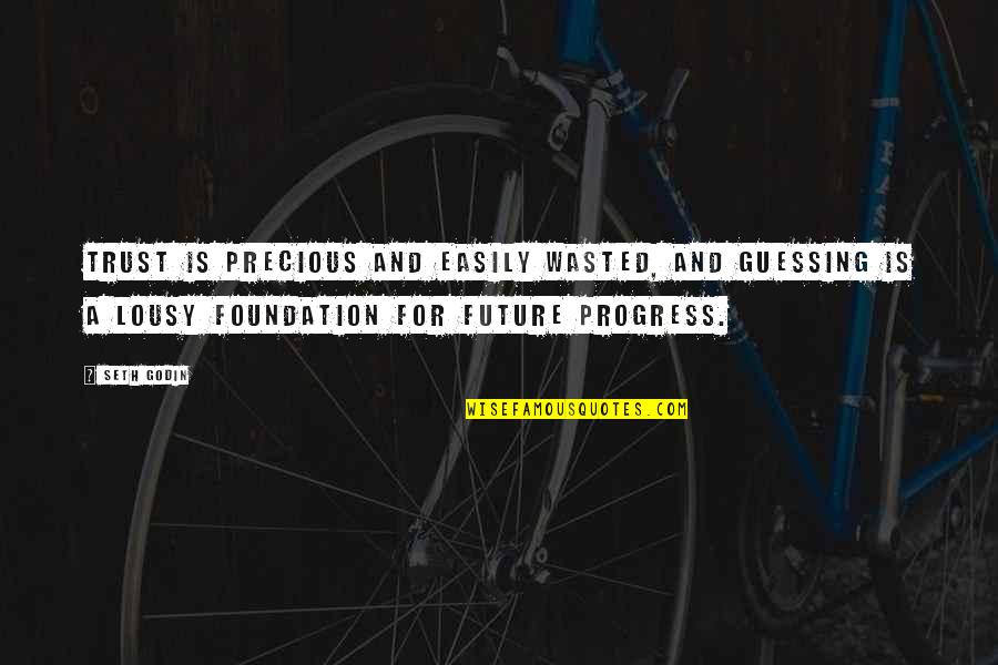Machiguenga Tribe Quotes By Seth Godin: Trust is precious and easily wasted, and guessing Machiguenga Tribe Quotes By Seth Godin: Trust is precious and easily wasted, and guessing