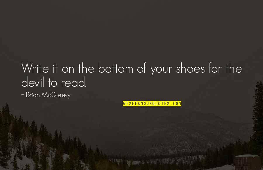 Machiko Tezuka Quotes By Brian McGreevy: Write it on the bottom of your shoes Machiko Tezuka Quotes By Brian McGreevy: Write it on the bottom of your shoes