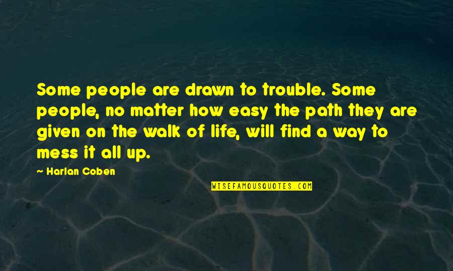 Machiko Tezuka Quotes By Harlan Coben: Some people are drawn to trouble. Some people, Machiko Tezuka Quotes By Harlan Coben: Some people are drawn to trouble. Some people,
