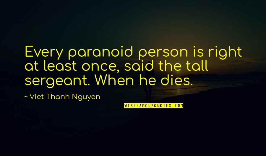 Machiko Tezuka Quotes By Viet Thanh Nguyen: Every paranoid person is right at least once,