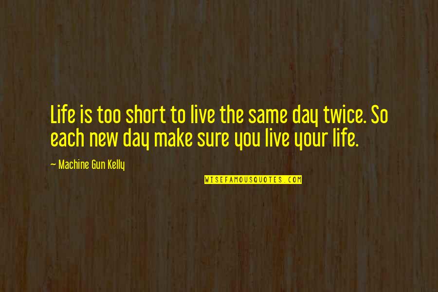 Machine Gun Kelly Quotes By Machine Gun Kelly: Life is too short to live the same Machine Gun Kelly Quotes By Machine Gun Kelly: Life is too short to live the same