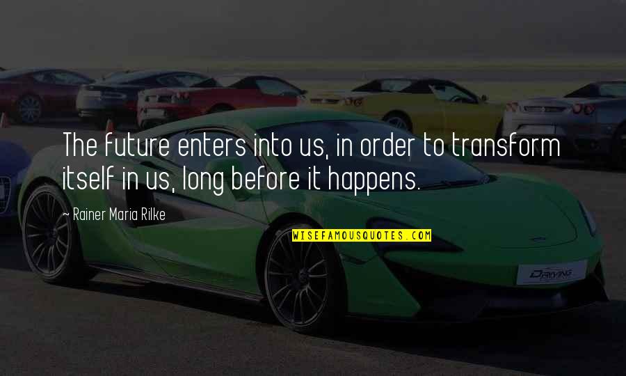 Machine Gun Kelly See My Tears Quotes By Rainer Maria Rilke: The future enters into us, in order to Machine Gun Kelly See My Tears Quotes By Rainer Maria Rilke: The future enters into us, in order to