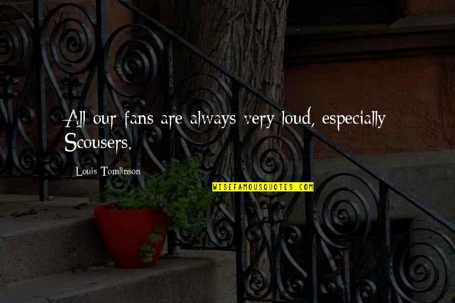 Machine Gun Preacher Best Quotes By Louis Tomlinson: All our fans are always very loud, especially Machine Gun Preacher Best Quotes By Louis Tomlinson: All our fans are always very loud, especially