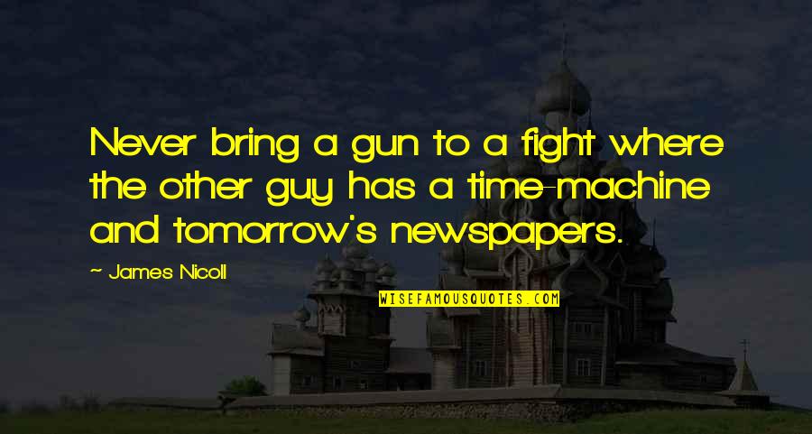 Machine Gun Quotes By James Nicoll: Never bring a gun to a fight where