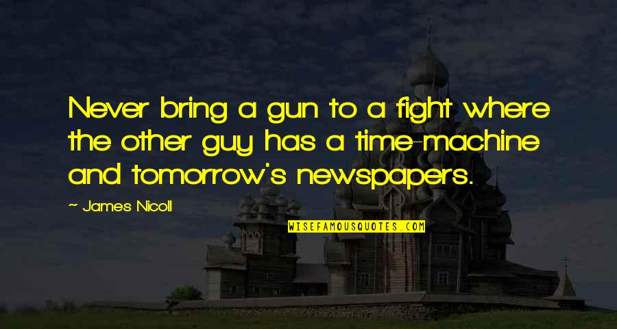Machine Gun Quotes By James Nicoll: Never bring a gun to a fight where Machine Gun Quotes By James Nicoll: Never bring a gun to a fight where