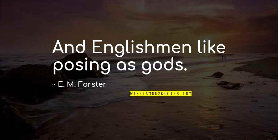 Machine Gunners Quotes By E. M. Forster: And Englishmen like posing as gods.