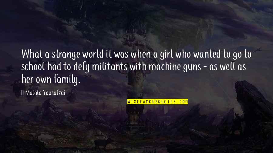 Machine Guns Quotes By Malala Yousafzai: What a strange world it was when a