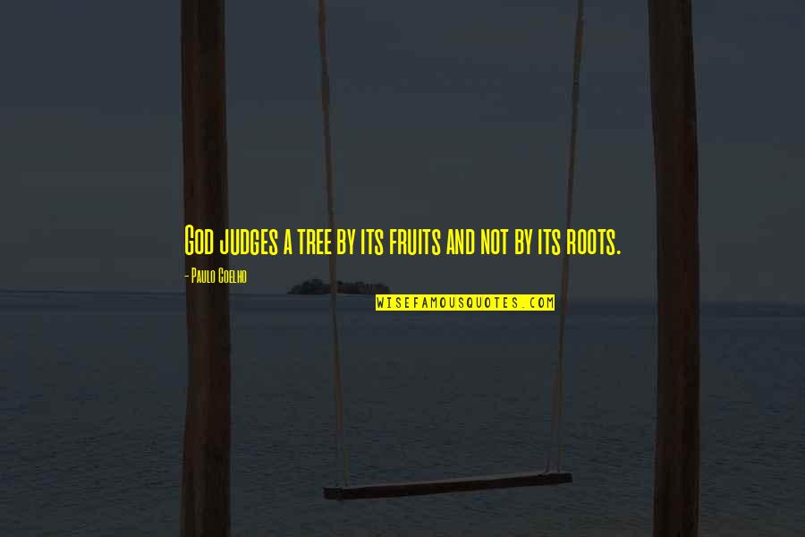 Machine Guns Quotes By Paulo Coelho: God judges a tree by its fruits and