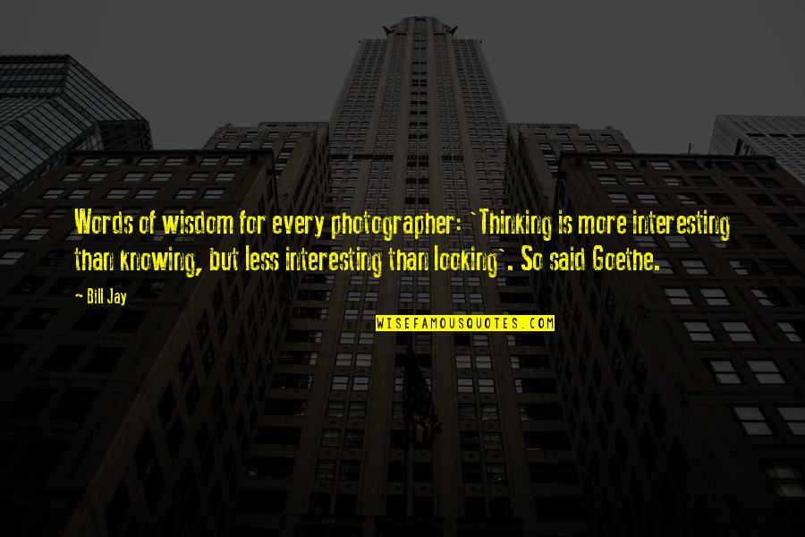 Machine The Blackening Quotes By Bill Jay: Words of wisdom for every photographer: 'Thinking is