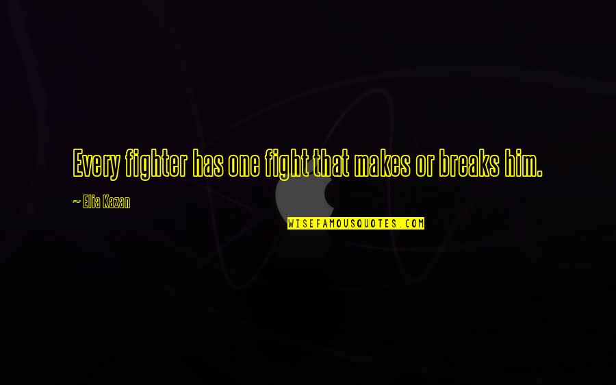 Machine Translation Quotes By Elia Kazan: Every fighter has one fight that makes or