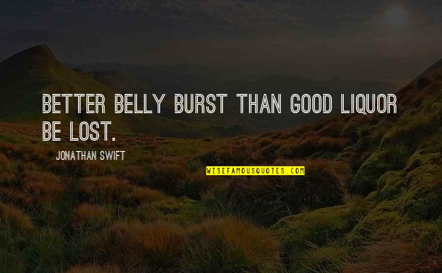 Machined Parts Quotes By Jonathan Swift: Better belly burst than good liquor be lost.