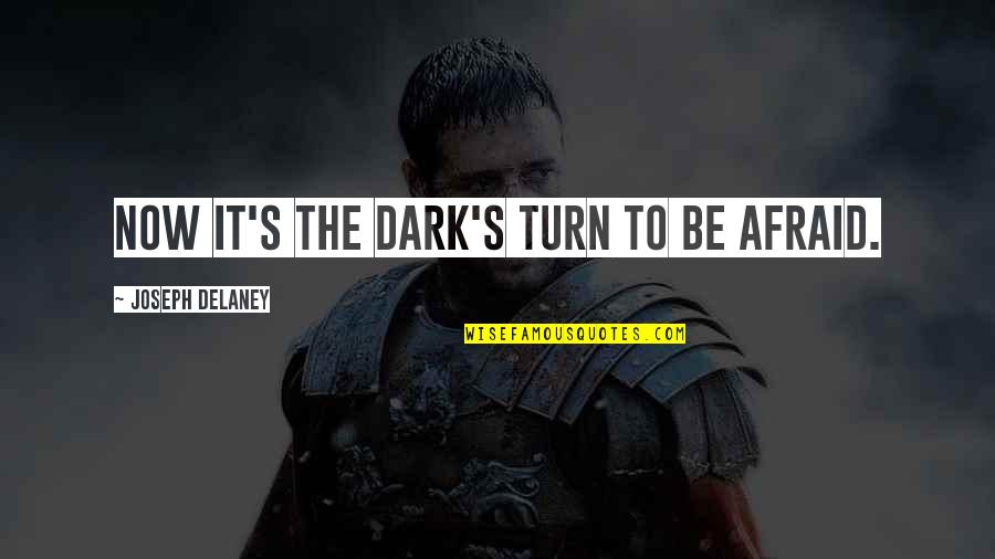 Machinegun Quotes By Joseph Delaney: Now it's the dark's turn to be afraid. Machinegun Quotes By Joseph Delaney: Now it's the dark's turn to be afraid.