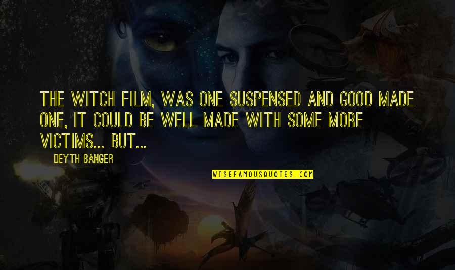 Machinekit Quotes By Deyth Banger: The Witch film, was one suspensed and good