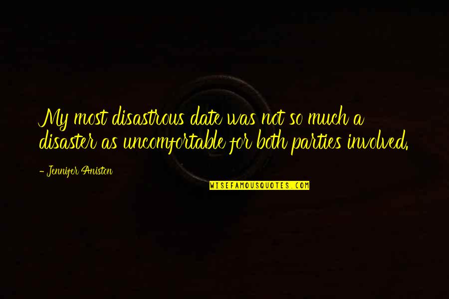 Machinerie Yvon Quotes By Jennifer Aniston: My most disastrous date was not so much Machinerie Yvon Quotes By Jennifer Aniston: My most disastrous date was not so much