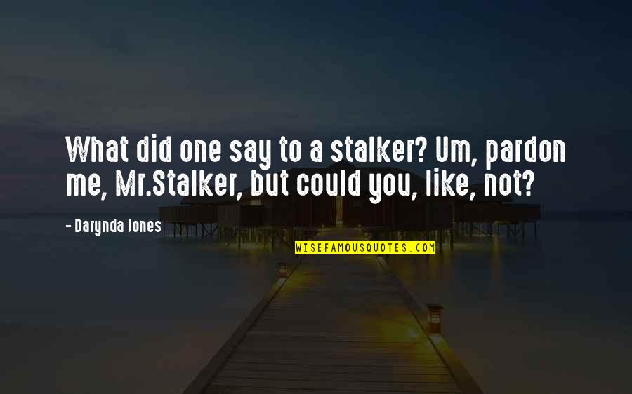 Machineries Pronovost Quotes By Darynda Jones: What did one say to a stalker? Um,
