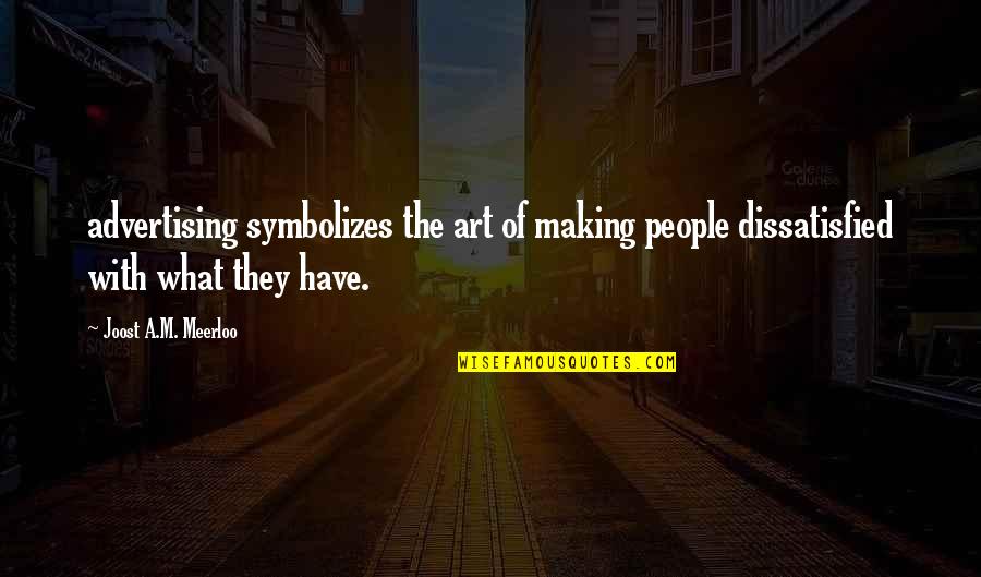 Machinery Auctions Quotes By Joost A.M. Meerloo: advertising symbolizes the art of making people dissatisfied Machinery Auctions Quotes By Joost A.M. Meerloo: advertising symbolizes the art of making people dissatisfied