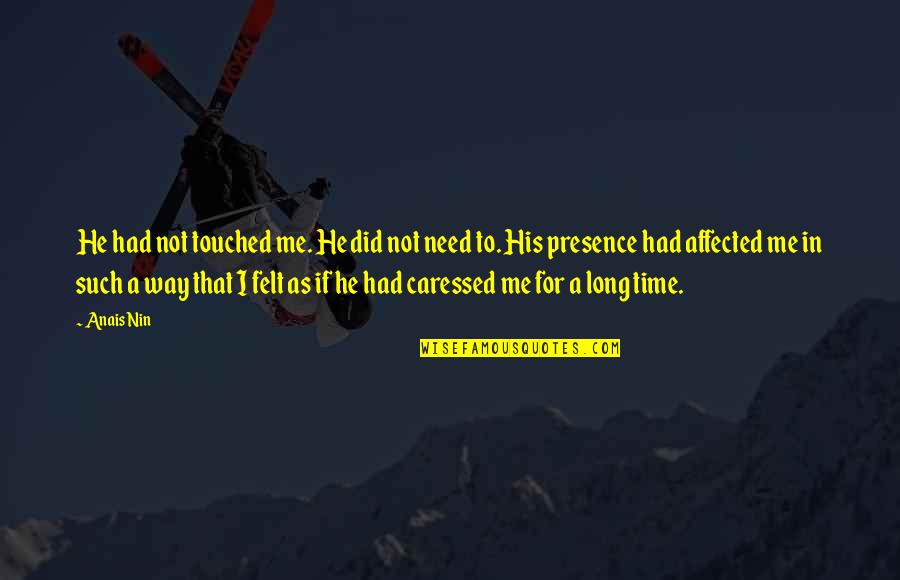 Machinery Technician Quotes By Anais Nin: He had not touched me. He did not Machinery Technician Quotes By Anais Nin: He had not touched me. He did not