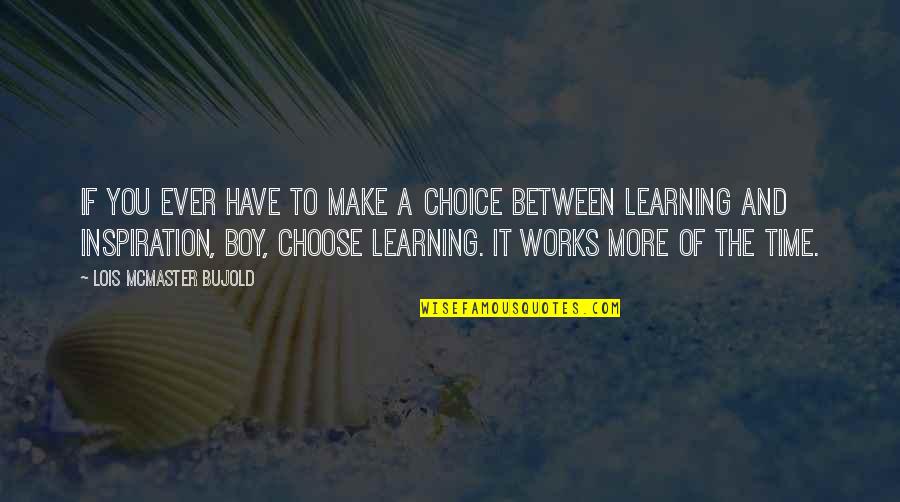 Machinery Technician Quotes By Lois McMaster Bujold: If you ever have to make a choice Machinery Technician Quotes By Lois McMaster Bujold: If you ever have to make a choice