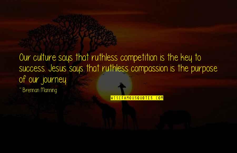 Machinery Tools Quotes By Brennan Manning: Our culture says that ruthless competition is the Machinery Tools Quotes By Brennan Manning: Our culture says that ruthless competition is the