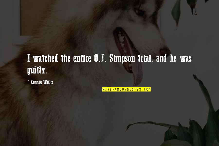 Machinery Tools Quotes By Connie Willis: I watched the entire O.J. Simpson trial, and Machinery Tools Quotes By Connie Willis: I watched the entire O.J. Simpson trial, and