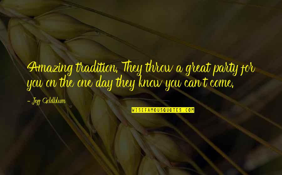 Machinery Tools Quotes By Jeff Goldblum: Amazing tradition. They throw a great party for Machinery Tools Quotes By Jeff Goldblum: Amazing tradition. They throw a great party for