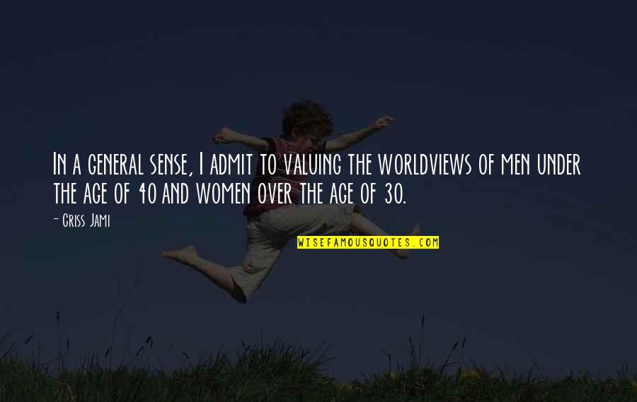Machinist Love Quotes By Criss Jami: In a general sense, I admit to valuing Machinist Love Quotes By Criss Jami: In a general sense, I admit to valuing