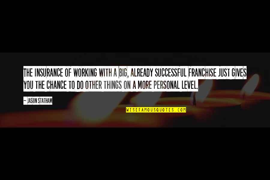 Machinist Love Quotes By Jason Statham: The insurance of working with a big, already Machinist Love Quotes By Jason Statham: The insurance of working with a big, already