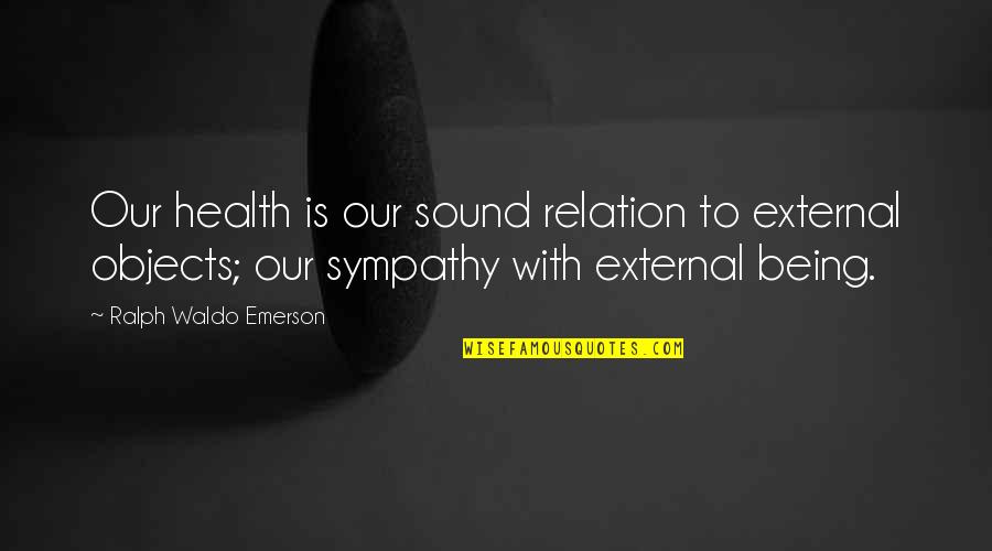 Machinist Mate Quotes By Ralph Waldo Emerson: Our health is our sound relation to external