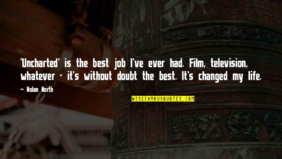 Machiniste Emploi Quotes By Nolan North: 'Uncharted' is the best job I've ever had. Machiniste Emploi Quotes By Nolan North: 'Uncharted' is the best job I've ever had.