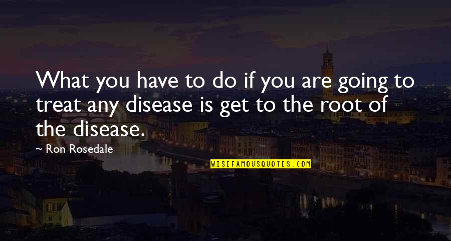 Machiniste Emploi Quotes By Ron Rosedale: What you have to do if you are Machiniste Emploi Quotes By Ron Rosedale: What you have to do if you are