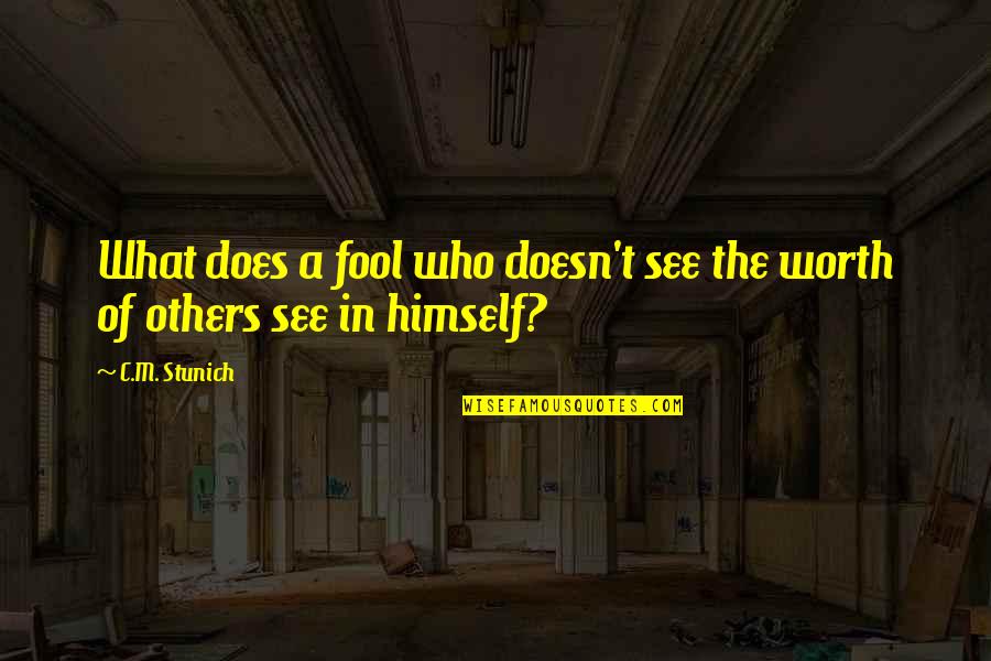 Machiniste Ratp Quotes By C.M. Stunich: What does a fool who doesn't see the