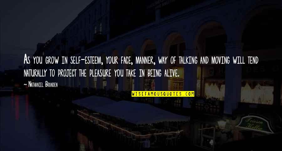 Machir Safe Quotes By Nathaniel Branden: As you grow in self-esteem, your face, manner, Machir Safe Quotes By Nathaniel Branden: As you grow in self-esteem, your face, manner,
