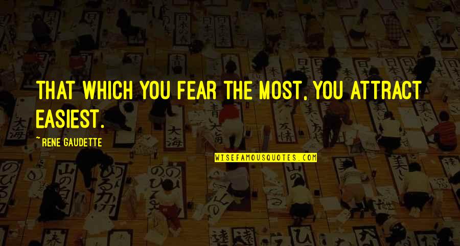 Machismo Quotes By Rene Gaudette: That which you fear the most, you attract