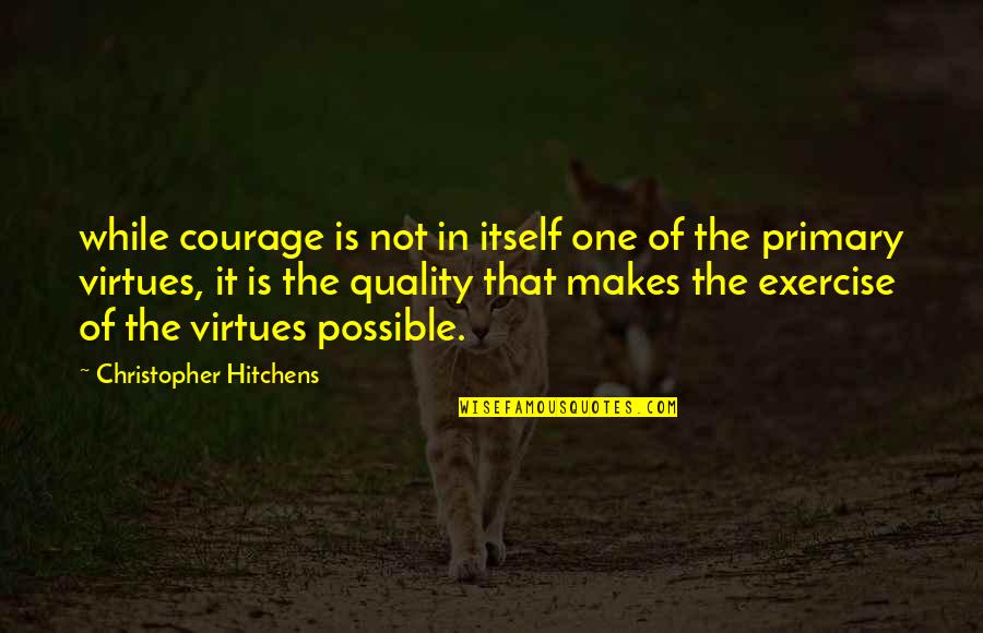Machista Phrases Calmate Quotes By Christopher Hitchens: while courage is not in itself one of Machista Phrases Calmate Quotes By Christopher Hitchens: while courage is not in itself one of
