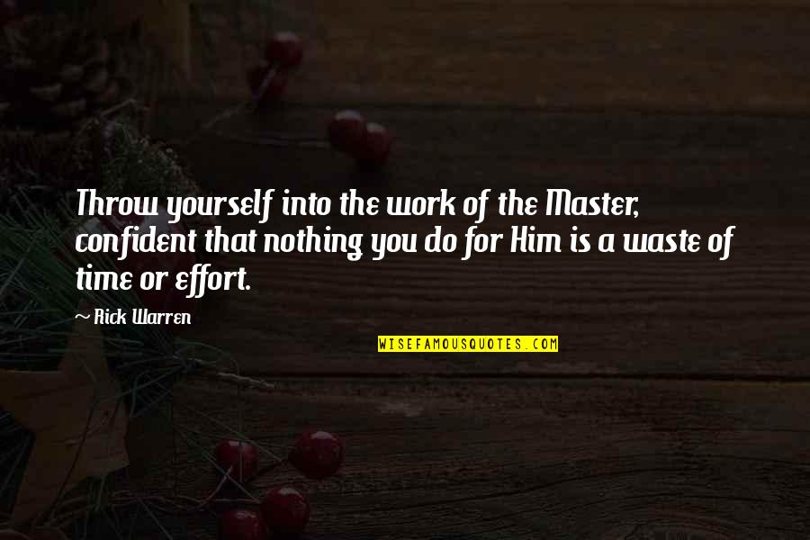 Machista Quotes By Rick Warren: Throw yourself into the work of the Master,