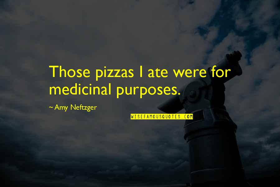 Machiya Shinsen Quotes By Amy Neftzger: Those pizzas I ate were for medicinal purposes.