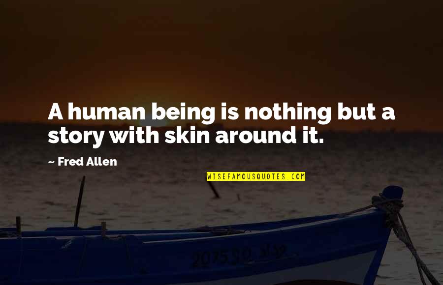 Machler Ecuador Quotes By Fred Allen: A human being is nothing but a story