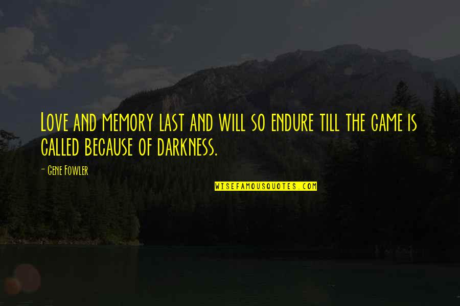 Machler Ecuador Quotes By Gene Fowler: Love and memory last and will so endure