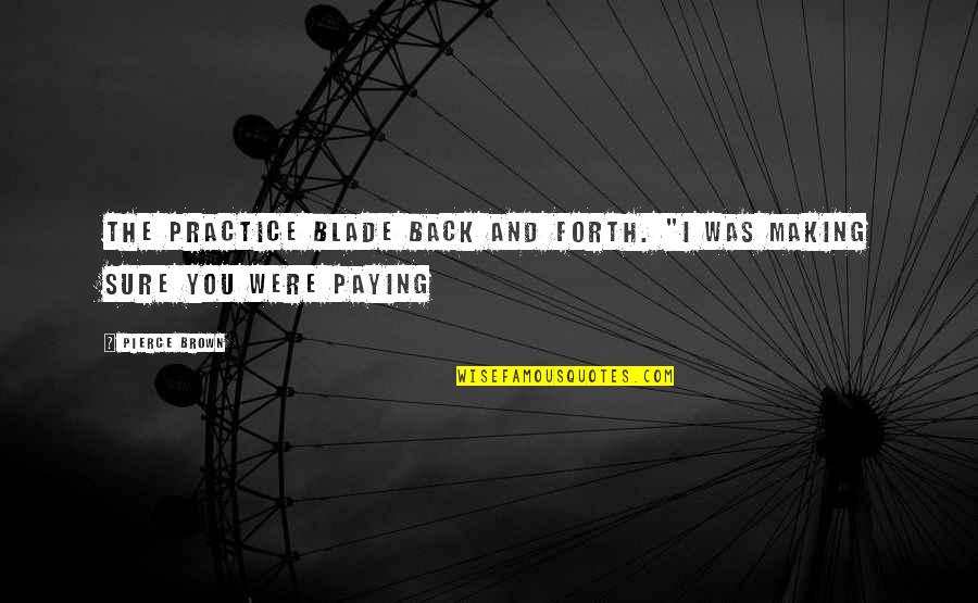 Machler Ecuador Quotes By Pierce Brown: the practice blade back and forth. "I was