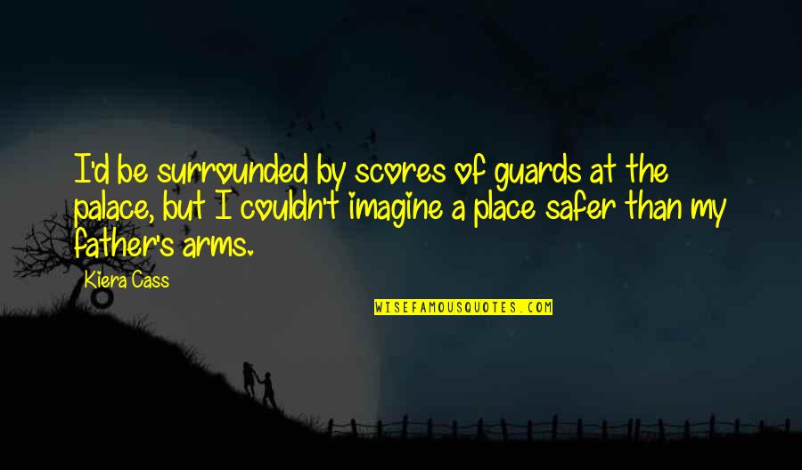Machlerein Quotes By Kiera Cass: I'd be surrounded by scores of guards at Machlerein Quotes By Kiera Cass: I'd be surrounded by scores of guards at