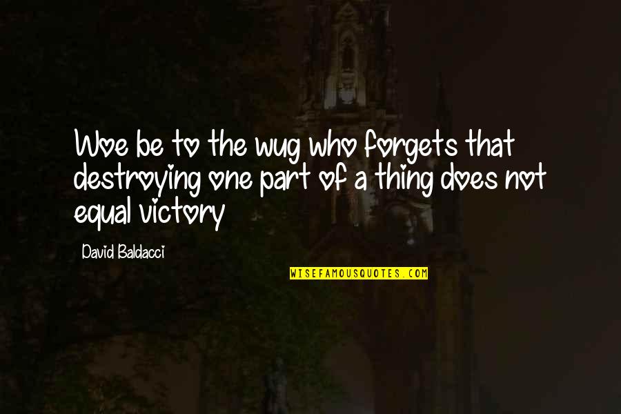 Machli In Hindi Quotes By David Baldacci: Woe be to the wug who forgets that Machli In Hindi Quotes By David Baldacci: Woe be to the wug who forgets that