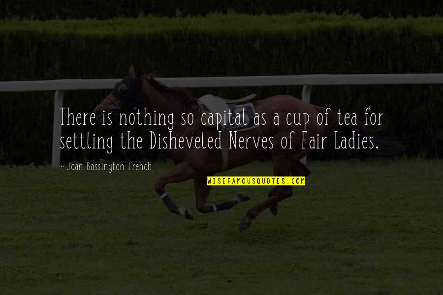 Machli Jal Ki Quotes By Joan Bassington-French: There is nothing so capital as a cup