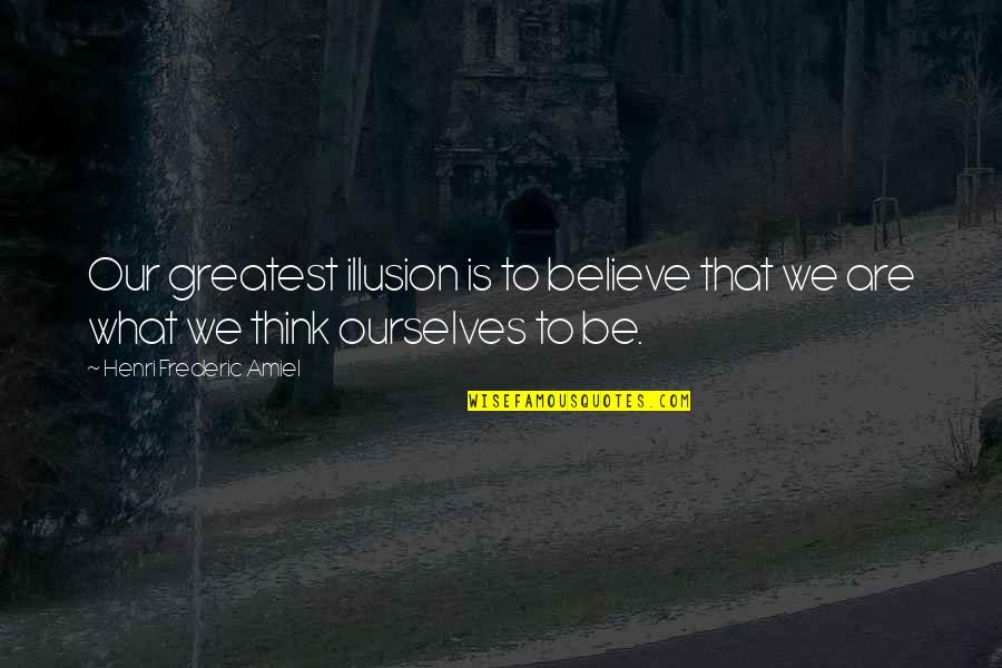 Machnicki Obituary Quotes By Henri Frederic Amiel: Our greatest illusion is to believe that we Machnicki Obituary Quotes By Henri Frederic Amiel: Our greatest illusion is to believe that we