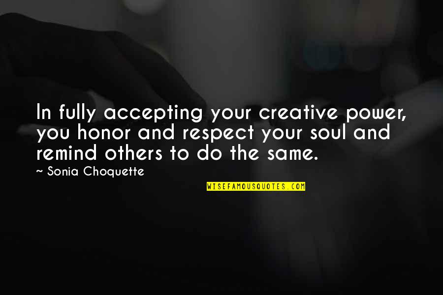Machnik Excavating Quotes By Sonia Choquette: In fully accepting your creative power, you honor