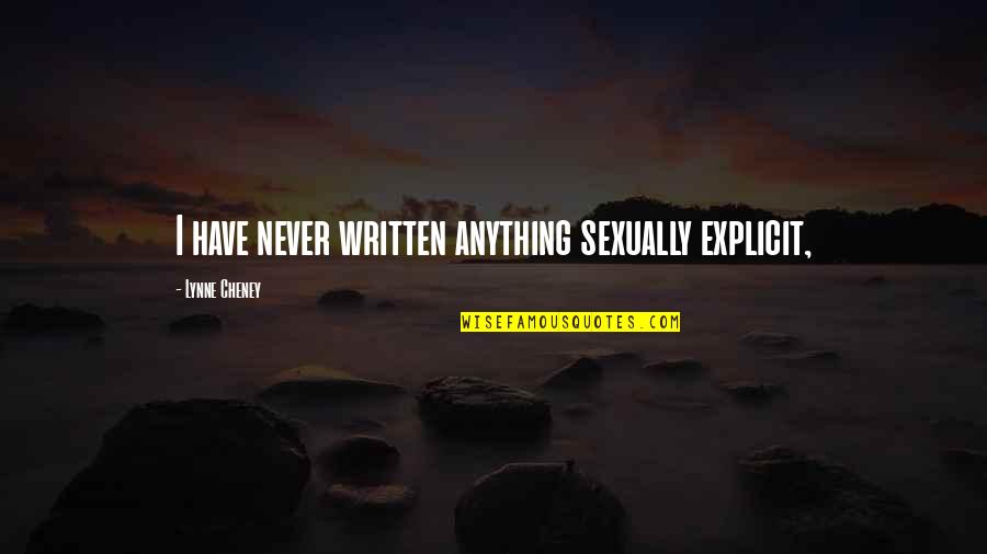 Macho Man Famous Quotes By Lynne Cheney: I have never written anything sexually explicit, Macho Man Famous Quotes By Lynne Cheney: I have never written anything sexually explicit,