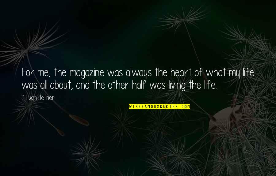 Macho Men Quotes By Hugh Hefner: For me, the magazine was always the heart Macho Men Quotes By Hugh Hefner: For me, the magazine was always the heart