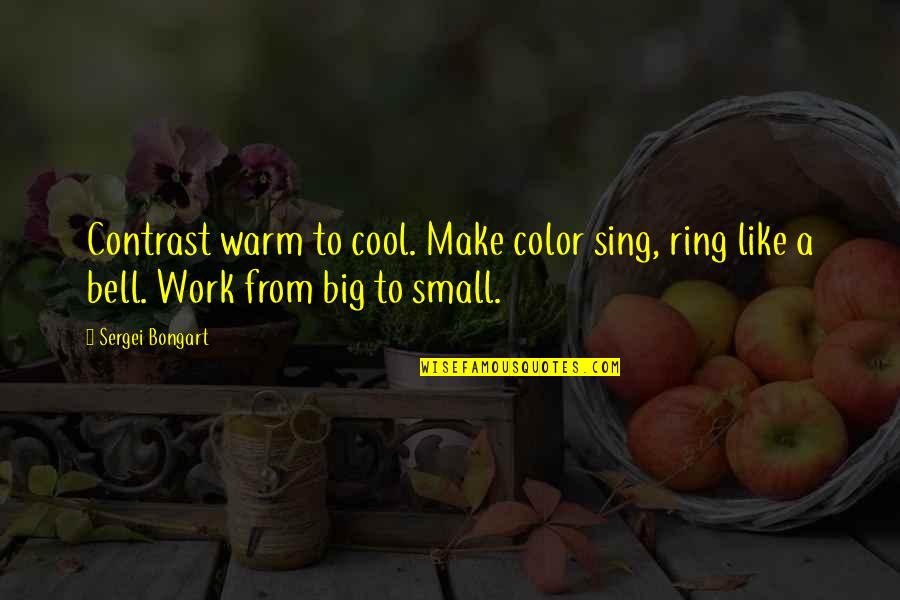 Macho Men Quotes By Sergei Bongart: Contrast warm to cool. Make color sing, ring